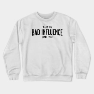 Warning - Bad Influence Since 1961 - Birthday Gift For Anyone Born In 1961 Crewneck Sweatshirt